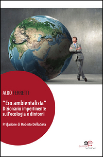 Ero Ambientalista». Dizionario Impertinente Sull'ecologia E Dintorni