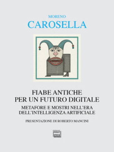 Fiabe antiche per un futuro digitale. Metafore e mostri nell'era dell'intelligenza digitale
