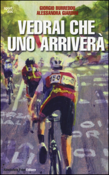 Vedrai Che Uno Arriverà. Il Ciclismo Fra Inferni E Paradisi-image