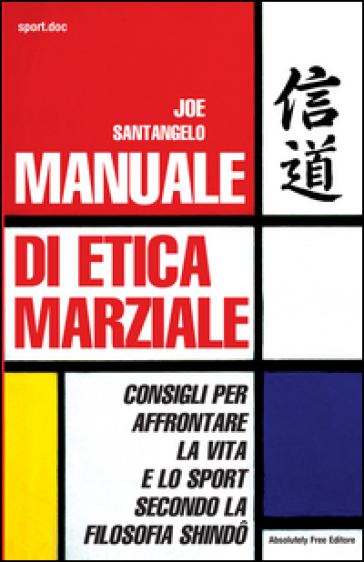 Manuale di etica marziale. Consigli per affrontare la vita e lo sport secondo la filosofia shindô