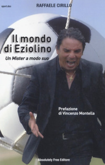 Il Mondo Di Eziolino. Un Mister A Modo Suo