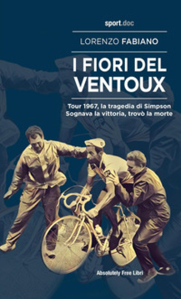 I fiori del Ventoux. Tour 1967, la tragedia di Simpson. Sognava la vittoria, trovò la morte-0