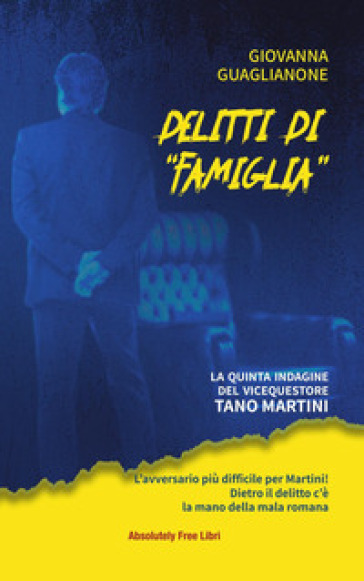Delitti di «famiglia». La quinta indagine del vicequestore Tano Martini