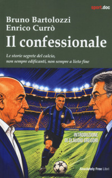 Il confessionale. Le storie segrete del calcio, non sempre edificanti, non sempre a lieto fine