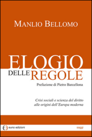 Elogio delle regole. Crisi sociali e scienza del diritto alle origini dell'Europa moderna
