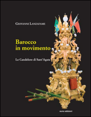 Barocco in movimento. Le Candelore di Sant'Agata