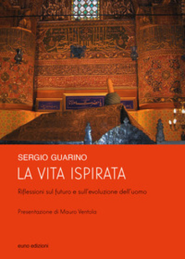 La vita ispirata. Riflessioni sul futuro e sull'evoluzione dell'uomo