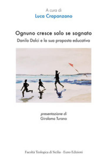 Ognuno cresce solo se sognato. Danilo Dolci e la sua proposta educativa