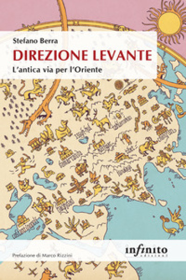 Direzione Levante. L'antica via per l'Oriente