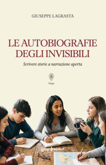 Le autobiografie degli invisibili. Scrivere storie a narrazione aperta