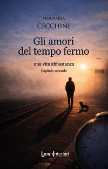 Gli amori del tempo fermo. Una vita abbastanza. Vol. 2