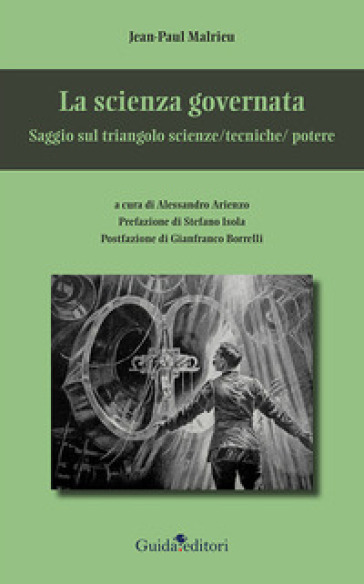 La Scienza Governata. Saggio Sul Triangolo Scienze/Tecniche/Potere