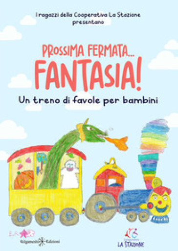 Prossima fermata... fantasia! Un treno di favole per bambini