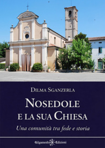 Nosedole e la sua chiesa. Una comunità tra fede e storia
