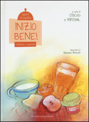 Inizio bene! Colazione e spuntino. Sport in cucina. Ediz. illustrata