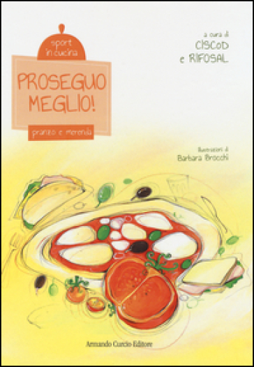 Proseguo meglio! Pranzo e merenda. Sport in cucina. Ediz. illustrata