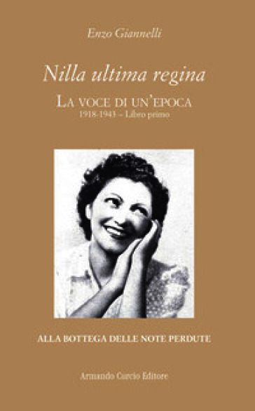 Nilla ultima regina. La voce di un'epoca. Vol. 1: 1918-1943