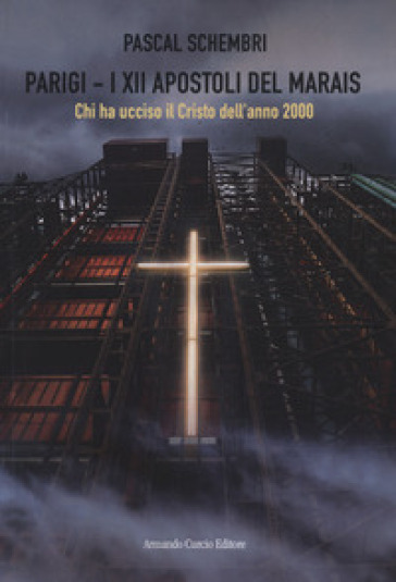 Parigi. I Xii Apostoli Del Marais. Chi Ha Ucciso Il Cristo Dell'anno 2000