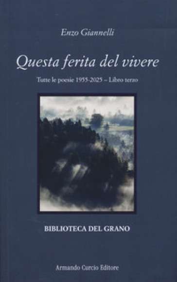 Questa ferita del vivere. Tutte le poesie 1955-2025. Vol. 3