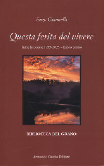Questa ferita del vivere. Tutte le poesie 1955-2025. Vol. 1