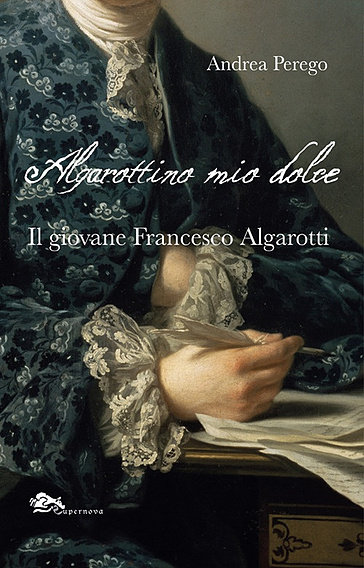 Algarottino mio dolce. Il giovane Francesco Algarotti