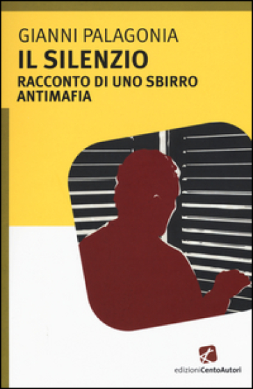 Il Silenzio. Racconto Di Uno Sbirro Antimafia