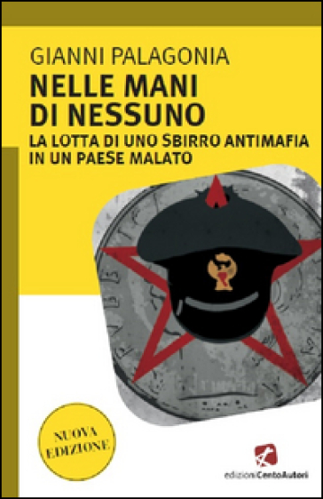 Nelle Mani Di Nessuno. La Lotta Di Uno Sbirro Antimafia In Un Paese Malato