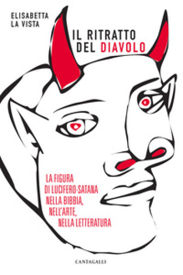 Il ritratto del diavolo. La figura di Lucifero-Satana nella Bibbia, nell'arte, nella letteratura