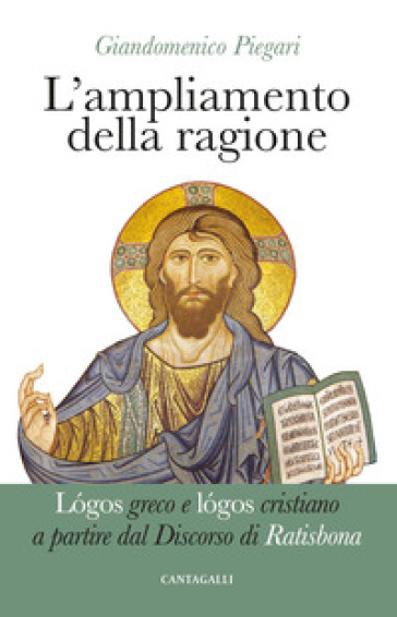 L'ampliamento della ragione. Lógos greco e lógos cristiano a partire dal Discorso di Ratisbona