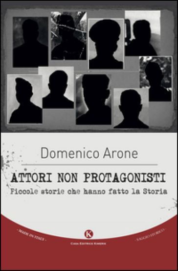 Attori non protagonisti. Piccole storie che hanno fatto la storia