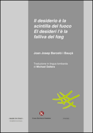 Il desiderio è la scintilla del fuoco-El desideri l'è la falliva del foeg. Testo italiano e lombardo