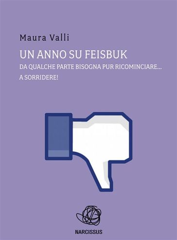 "un anno su feisbuk - da qualche parte bisogna pur ricominciare... a sorridere!"