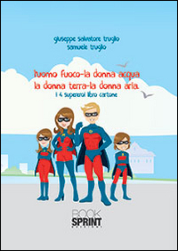 L'uomo Fuoco, La Donna Acqua, La Donna Terra, La Donna Aria