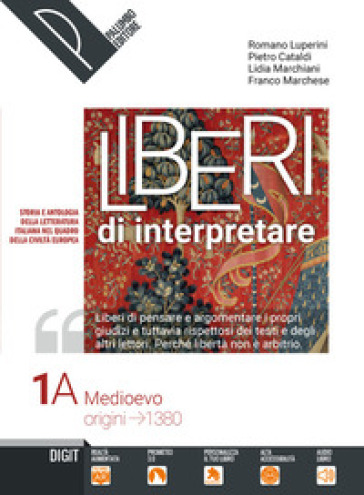 Liberi di interpretare. Storia e testi della letteratura italiana nel quadro delle civiltà europea. Per le Scuole superiori. Con e-book. Con espansione online. Con 2 libri: Scrittura-Antologia della Commedia. Vol. 1/A-B