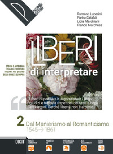 Liberi di interpretare. Storia e testi della letteratura italiana nel quadro delle civiltà europea. Per le Scuole superiori. Con e-book. Con espansione online. Vol. 2