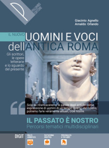 Il nuovo Uomini e voci dell'antica Roma. Gli scrittori, le opere letterarie e lo sguardo del presente. Il passato è nostro. Per il triennio delle Scuole superiori. Con e-book. Con espansione online