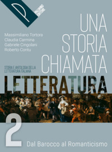 Una storia chiamata letteratura. Storia e antologia della letteratura italiana. Per le Scuole superiori. Con e-book. Con espansione online. Vol. 2