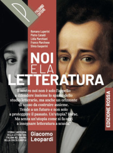 Noi e la letteratura. Ediz. Rossa. Storia antologia della letteratura italiana nel quadro della civiltà europee. Leopardi. Per le Scuole superiori. Con e-book. Con espansione online