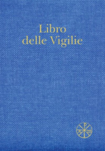 Libro delle Vigilie. Secondo il rito della Santa Chiesa di Milano