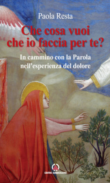 Che cosa vuoi che io faccia per te? In cammino con la Parola nell'esperienza del dolore-0