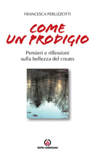 Come un prodigio. Pensieri e riflessioni sulla bellezza del creato