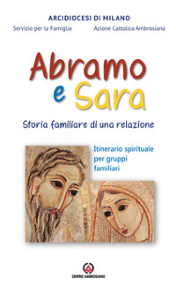 Abramo e Sara. Storia familiare di una relazione. Itinerario spirituale per gruppi familiari-0