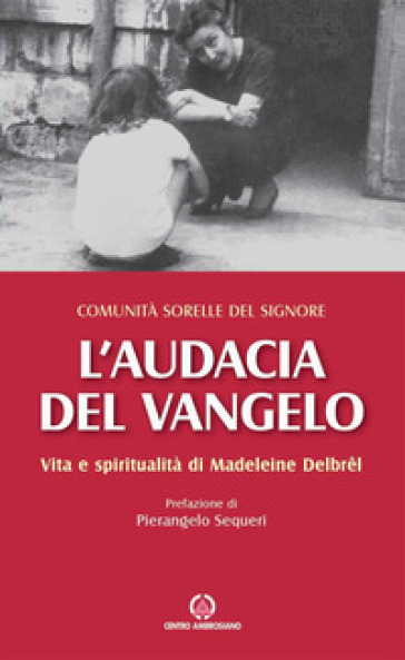L'audacia Del Vangelo. Vita E Spiritualità Di Madeleine DelbrêL