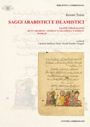 Saggi arabistici e islamistici. Vol. 2: Pagine stravaganti di un arabista «atipico» e islamista «utopico»