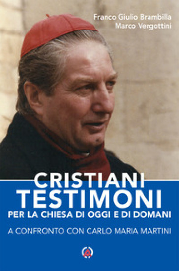 Cristiani testimoni per la Chiesa di oggi e di domani. A confronto con Carlo Maria Martini