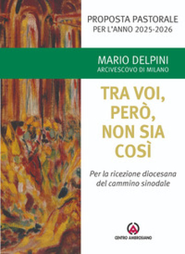 Tra voi, però, non sia così. Per la ricezione diocesana del cammino sinodale. Proposta pastorale per l'anno 2025-2026