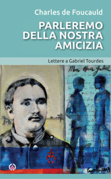 Parleremo della nostra amicizia. Lettere a Gabriel Tourdes