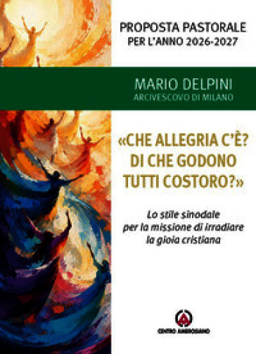 «Che allegria c'è? Di che godono tutti costoro?». Proposta pastorale per l'anno 2026-2027