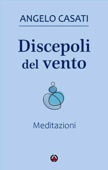 Discepoli del vento. Meditazioni