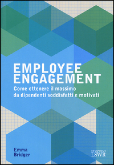 Employee Engagement: Come Ottenere Il Massimo Da Dipendenti Soddisfatti E Motivati